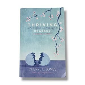 Thriving When Your Cosmic Egg Is Cracked : A Mindful Journey by Cheryl Jones